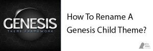 How To Rename A Genesis Child Theme?